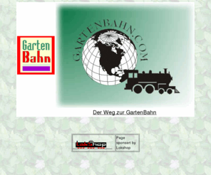 gartenbahn.com: Gartenbahn.com -Weg zur GartenBahn
Modelleisenbahn, Modeltrains, LokShop, maxi, Maxi, Lehmann, lehmann, lgb, Gartenbahn, gartenbahn, Eisenbahn, Dampf, Steam, Besig, Live Steam, Livesteam, Echtdampf, Internetwerbung, Internetpraesentation, Firmenwerbung, Webdesign, Websites