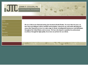 jtcullen.com: tax advice, JOHN T. CULLEN, PA Davie, FL Home
We are a full service financial and tax firm located in South Florida for more than 30 years, we have been providing tax advice and IRS representation.