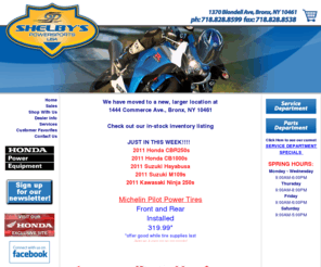 shelbyspowersports.com: Motorcycle Dealer, New York, Bronx, Westchester, Honda, Kawasaki, Suzuki, Snowblowers, Generators, ATV, Dirt Bike, New, Parts, Accesssories, Apparel
Motorcycle Dealer, Shelby's Powersports, Bronx, New York, Queens, Westchester, Dealer, New, Honda, Kawasaki, Suzuki, Used, Motorcycle, ATV, Dirt Bikes, PWC, Honda Generators, Snowblowers, Honda Water Pumps, Genuine Parts, Certified Service, Financing