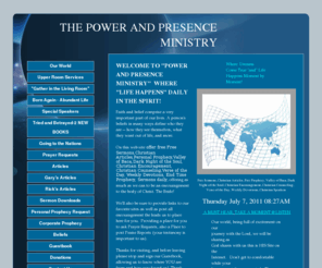 powerandpresenceministry.com: Free Sermons-Christian Articles-Prophecy-Devotions
Free Sermons,Christian Articles,Personal Prophecy,Valley of Baca,Dark Night of the Soul, Christian Encouragement, Christian Counseling,Verse of the Day, Weekly Devotions, End Time Prophecy, Sermons