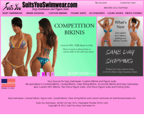 suitsyouswimwear.com: Sexy Swimwear, Figure Suits, NPC IFBB Suits, Scrunchie Bikinis and Crystal Bikinis by Suits You Swimwear
Sexy Swimwear and Custom Bikinis at Suits You Sexy Swimwear including clear string bikinis, crystal bikinis, scrunchie bikinis, micro bikinis, figure suits and posing suits.