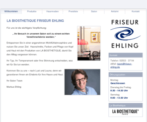 friseur-ehling.de: Friseur Ehling
Friseursalon Ehling - Unser Salon bietet Ihnen umfassende Pflegekompetenz auf hohem Niveau und verwöhnt Sie mit innovativen Produkten von Biostehtique.