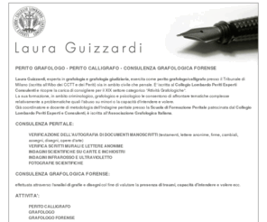 lauraguizzardi.it: Grafologia: perito calligrafo, grafologo, grafologo forense - Dr. Laura Guizzardi
Laura Guizzardi, si occupa di grafologia, è perito calligrafo e grafologo ed è specilizzata in perizie grafologiche, verifiche di scritti, consulenza grafologica forense.