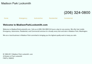 madisonparklocksmith.com: Madison Park LOCKSMITH SERVICES. (206) 324-0800 Automotive,Residential,Commercial Locksmiths in Madison Park -MadisonParkLocksmith.com
15 MIN ARIVAL.24 HR EMERGENCY LOCKSMITHS SERVICE in Madison Park, Washington. (206) 324-0800 Commercial locksmith,Residential locksmith,Automotive locksmiths.Certified Registered Locksmiths. CALL (206) 324-0800 for Emergency Locksmith Company providing professional locksmith Fast Car, Truck, Home & Office Lock Out Services, Car, Truck, Home & Office Locks Changed, Installed & Repaired, Car, Truck, Home & Office Re-keys & Master Key Systems, High Security Locks Systems, Intercom System Repair & Installation, Panic Bars Installed, Peephole Installation.High Security Cylinder Changed & Re-Keyed, Closed Curcuit Television CCTV, Card Access Control Systems, Panic Devices, Safes, Combination Lock Change, Electronic Keypad and Keyless Entry, Alarm System Repair & Installation, File Cabinet Locks.Car, Home and Office Key Cutting & Key Replacement, Emergency Vehicle Opening, Emergency Trunk Opening, Extraction of Broken Keys, GM VAT Keys Duplication, High Security Vehicle Key Duplication,car lockouts,lockouts, New Ignition key and Transponder Chip Key Services.Locksmith - 24 hour emergency auto locksmith services in Locksmith Madison Park WA. Find a local locksmith company for professional,fast,24/7 emergency automotive,residential and commercial,locksmith services.Find a local Locksmith in  Madison ParkWA.All our locksmiths are certified with the highest standerd traning.Call your local locksmith.(206) 324-0800