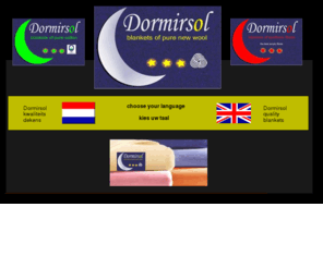 dormirsol.com: Dormirsol wollen deken - woolen blanket
Dormirsol quality blankets, in wool, cotton and synthetic. Dormirsol, het kwaliteitsmerk in wollen dekens, dralon dekens, katoenen dekens en bedtextiel