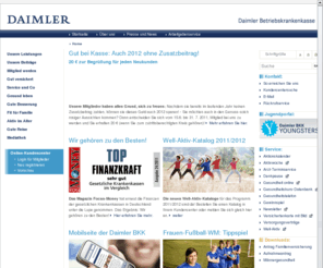 bkk-daimler.com: Daimler BKK - Herzlich Willkommen bei der Daimler BKK
Die Daimler BKK ist für Daimler Mitarbeiter und ihre Familienangehörigen der exklusive Partner in Sachen Gesundheit.
