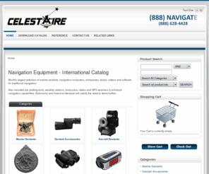 celestaire.com: Celestaire, Inc.
Navigation Equipment - International Catalog - World's largest selection of marine sextants, navigation computers, compasses, books, videos and software for traditional navigation. -  - Also included are plotting tools, weather stations, binoculars, radios and GPS receivers to enhance navigation capabilities. Astronomy and historical literature will satisfy the need to delve further. -