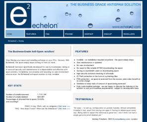 echelon2.com: Echelon2
Protect your computer from spam and email viruses before you download them with Echelon2 anti-spam. Reliable spam filter and spam blocker software. No install, no hassle, no setup on your computer. Just signup and we will start removing your spam - as easy as that! Over 1 million emails scanned.