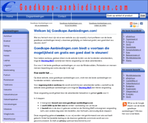 goedkope-aanbiedingen.com: Goedkope aanbiedingen vindt u op: Goedkope-aanbiedingen.com
Goedkope aanbiedingen .com staat vol met aanbieders van goedkope aanbiedingen. Via goedkope-aanbiedingen.com steunt u bovendien gratis ! een goed doel!