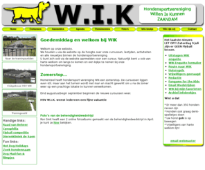 hsvwik.com: Hondensportvereniging WIK - Noord-Holland(Zaandam) - Trainingen en cursussen met uw hond(en).
hondensport vereniging HSV WIK - Zaandam(N-H) - Enthousiaste hondensportvereniging. Lekker bewegen, sportief plezier voor honden en baas.