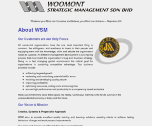 woomont.com: Woomont Strategic Management Sdn Bhd
WSM aims to provide excellent quality training and learning solutions assisting clients to achieve lasting behaviour change and work process improvements