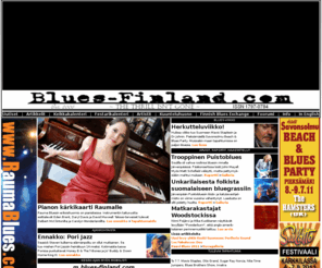 blues-finland.com: Blues-Finland.com - Tapahtumat, festivaalit, konsertit Suomessa, uutiset ja artikkelit
Blues-musiikin suomalainen verkkomedia. Uutiset, arviot, tapahtumakalenteri. Kuunteluhuone mp3