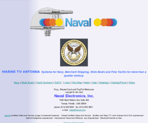 naval.com: Marine TV ANTENNA Systems for Ships at Sea
MARINE TV ANTENNA SYSTEMS for Navy, Marine TV Antennas for Merchant Ships, Work Boats and Fine Yachts, marine electronics