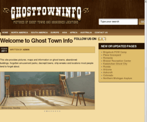 ghosttowninfo.com: Ghost Town Info | Pictures and Maps of Ghost Towns and Abandoned Locations around the World
Pictures of Ghost Towns and Abandoned Locations throughout the United States and The World.