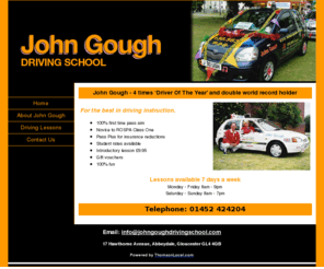 johngoughdrivingschool.com: John Gough Driving School - Gloucester
John Gough Driving School for driving lessons, Pass Plus, block bookings & refresher courses, manual & automatic vehicles available. Lessons 7 days a week. Based in Gloucester. Est 1963.