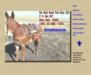 onehandranch.com: one hand ranch tack shop,one hand ranch,tack shop
One Hand Ranch Tack Shop, LLC.  Usin' Tack for Back Country Riders.
  Packing & Outfitting Supplies.  Pack saddles & bags. Packing, outfitting, &
 back country tack, gear, supplies, & equipment.