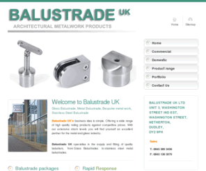 balustrade-uk.com: Balustrade UK, Balustrade, Glass Balustrade, Metal Balustrade, Steel Balustrade, Stainless Steel Balustrade, Bespoke Metal work
Balustrade UK's business idea is simple. Offering a wide range of high quality railing products against competitive prices. With our extensive stock levels you will find yourself an excellent partner for the metal and glass industry.