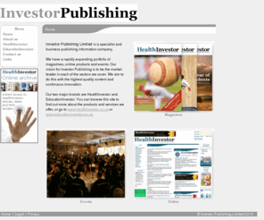 investorpublishing.co.uk: Investor Publishing
Investor Publishing is a business information company. Our two major brands are HealthInvestor and EducationInvestor.