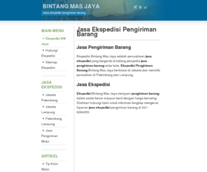 bmjaya.com: Ekspedisi Bintang Mas Jaya
Ekspedisi Bintang Mas Jaya menyediakan jasa ekspedisi pengiriman barang melalui darat dan laut ke kota palembang, jakarta, sumatra, jawa, lampung.