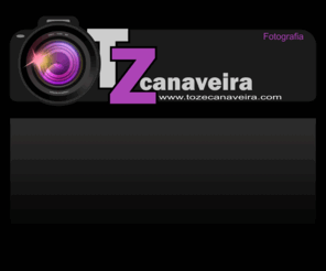 tozecanaveira.com: tozecanaveira | SmugMug
Book Digitais e Portfolios
Modelos
Actores Agências
FOTO JORNALISMO
Desporto
Eventos
Reportagem
REPORTAGENS SOCIAIS
Festas
Casamentos 
Baptizados
FOTOGRAFIA PUBLICITÁRIA
Anúncios
Producto
Flyers
Posters
Catálogos
Outdoors / Muv´s
FOTOGRAFIA INSTITUCIONAL
Retrato Corporativo
Fotografias de Grupo
Fotografias de Instalações
TEMÁTICAS
Retratos de Família
Maternidade/Crianças
Nú Artístico