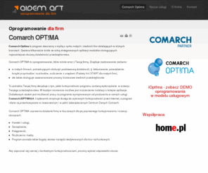 aidemart.pl: Oprogramowanie dla firm
Aidem Art profesjonalnie wdraża rozwiązania Comarch: Comarch Optima (CDN Optima), backup online iBard24 i inne. Nasza firma to również wykonawca biznesowych stron internetowych oraz integrator działań e-commerce, adwords itp. Zapraszamy do współpracy.