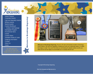 brookingsengraving.com: Brookings Engraving, Brookings, SD - 605-692-2431
We speialize in a variety of award products to recognize the winner in all 
of us.  Let us help you when it really matters. Located in Brookings, SD