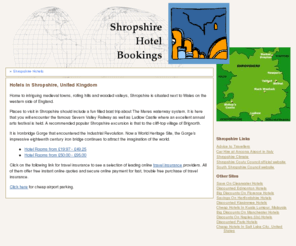 cheap-shropshire-hotels.co.uk: Hotels in Shropshire, United Kingdom from Shropshire Hotel Bookings
Shropshire Hotels - A wide and varied selection of hotels in all price ranges and in styles from chic modern to stylish traditional.