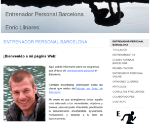 entrenadorbarcelona.com: Entrenador Personal Barcelona
ENTRENADOR PERSONAL BARCELONA - ENRIC LLINARES - PERSONAL TRAINER BARCELONA - ENTRENADORES PERSONALES BARCELONA - CLASES PATINAJE BARCELONA