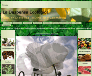 ladespensaecologica.es: LA DESPENSA ECOLÓGICA - Herbolario  Dietética y Nutrición - 
Prodúctos Naturales - Andújar - Jaén
La despensaecológica - Venta de productos de herbolarios, plantas medicinales, semillas ecológicas, alimentación, cosmética, fruta ecológica, carne ecológica, pastelería, y todo en alimentación ecológica... Andújar - Jaén