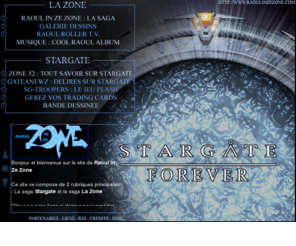 raoulinzezone.com: Raoul In Ze Zone : Stargate / La Saga / RizZ Blog / Raoul Roller TV & Roller à Daumesnil
Tout l'univers de Stargate et le roller par Raoul in Ze Zone: les actualités, les résumés d'épisodes, des jeux et applications originales (trading cards, fanfictions...)