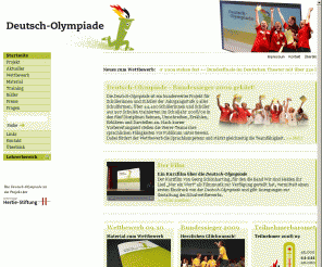 deutsch-olympiade.de: Deutsch-Olympiade
Die Deutsch-Olympiade ist ein bundesweiter, mündlicher Teamwettbewerb für alle Schulformen. 27.800 Schüler der 9. Klasse nahmen im Jahr 2008 teil.