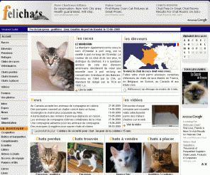 felichats.com: Eleveurs de chats - élevages - encyclopédie des races de chats - FELICHATS.COM
Encyclopédie des races de chats illustrée avec plusieurs centaines de vidéos, annuaire des éleveurs et élevages de chats de race, santé et alimentation du chat, petites annonces gratuites, pensions, refuges, associations.