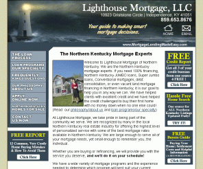 mortgagelendingmadeeasy.com: Northern Kentucky Mortgage Companies Loans Lenders Lighthouse Mortgage LLC
Northern Kentucky mortgage company and lender for Northern Kentucky jumbo loans, conventional mortgages and NKMLS Home Searches from Lighthouse Mortgage LLC TOP LOCAL MORTGAGE LENDER 