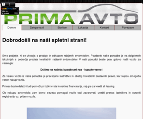 primaavto.com: TRGOVINA Z AVTOMOBILI PRIMA AVTO
Prodaja rabljenih vozil - Rrima Avto ob Ptujski cesti v Mariboru.