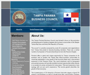 tampapanama.com: Tampa Panama Business Council
The Tampa Panama Business Council was formed to focus on the promotion and development of relations between the business communities of the Greater Tampa Bay Area and that of the Republic of Panama