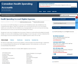 canadianhealthspendingaccount.info: Canadian Health Spending Accounts
Do you have your Health Spending Account set up yet?  Health Spending Accounts were established under rules established by the Canada Revenue Agency. These HSA accounts allow you to use pre-tax income to cover your family’s health care costs CHSA.