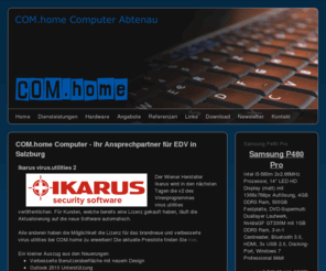 comhome.at: COM.home Computer - Ihr Ansprechpartner für EDV in Salzburg
COM.home Computer - Ihr zuverlässiger Ansprechpartner für Computerprobleme