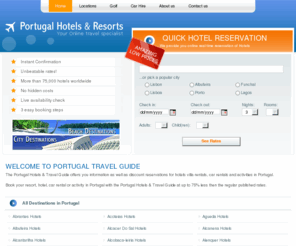 virtual-portugal.com: Hotels in Portugal - The Portugal Hotels and Travel Guide offers discounted rates for most hotels in Portugal. Book your hotel in Portugal online or through our call center.
Portugal - World travel guide offers up to 75% off in most hotels in Portugal. Make your Portugal hotel reservations online or via our call center.