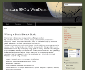 bielack.pl: Start - Bielack SEO & Design
Black Bielack - Zaistnieć w sieci. Webdesign, projektowanie, optymalizacja, pozycjonowanie i promocja serwisów internetowych, dział z poradnikami na różne tematy, ale zawsze związane z grafiką i komputerem, Co to jest SEO i jak to ugryźć., Misja firmy - tworzenie nowoczesnych, zorientowanych na pozycjonowanie serwisów internetowych.