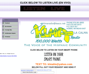 klmaradio.com: Home
KLMA Radio, 96.5 FM. Home of the Hispanic Community in Hobbs and South East New Mexico. Providing a variety of Hispanic and English Music. Such as Tejano, Nortenio, International, Hip Hop and Oldies, Country and the Jams.