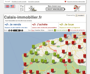 calaisimmobilier.com: Immobilier CALAIS avec calais-immobilier.fr
Immobilier sur CALAIS et ses environs avec calais-immobilier.fr, petites annonces immobilieres sur CALAIS, acheter, vendre, louer, defiscaliser, faire sa demande de credit.