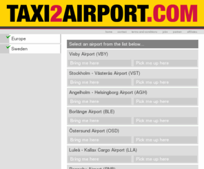 taxi2hotel.se: TAXI 2 AIRPORT .COM, the international taxi provider
TAXI 2 AIRPORT .COM offers you a global taxiservice. Business or holiday, Europa or Asia, we are there !