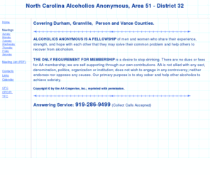 aanc32.org: Alcoholics Anonymous (A.A.) Area 51, District 32 / AA Meeting & Contact Info.
Alcoholics Anonymous AA Meeting List and Contact Information for Durham Granville Person and Vance counties in North Carolina. Cities covered include Durham Oxford Creedmoor Roxboro Hurdle Mills Butner Henderson and Timberlake.