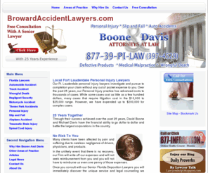 browardaccidentlawyers.com: Fort Lauderdale Personal Injury Lawyers - Ft. Lauderdale Personal Injury Attorney
Boone and Davis is a Fort Lauderdale Personal injury law firm with over 25 years experience. We can settle your claim with no out of pocket expenses. View our site now for a free consultation!