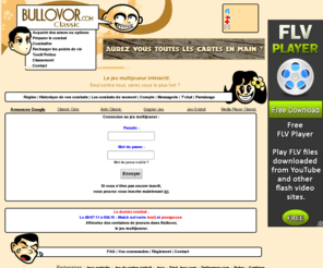 bullovor-classic.com: Bullovor - Jeu multijoueur interactif
Bullovor est un jeu multijoueur interactif où chaque joueur à son Bullovor. Vous pouvez acheter des armes en gagnant des Bullettes et faire battre votre Bullovor contre les autres joueurs !