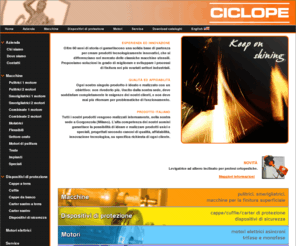 ciclopesrl.com: Ciclope s.r.l. - Macchine per finitura metalli, motori elettrici
Produzione di macchine per la finitura superficiale dei metalli (smerigliatrici, sbavatrici, pulitrici, spazzolatrici, lucidatrici), di dispositivi di protezione e motori elettrici.