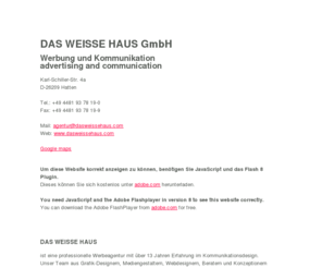 dasweissehaus.com: DAS WEISSE HAUS GmbH | Werbung und Kommunikation | Werbeagentur bei Oldenburg
DAS WEISSE HAUS - Ihre Werbeagentur bei Oldenburg für Corporate Design, Grafikdesign, Webdesign, Content-Management Systeme, Animation, 3D-Visualisierung, Produktfotografie, uvm.