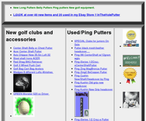 intheholeputter.com: Custom Assembled Golf Clubs, Putters, Used Restored Ping putters.
Restored ping putters, new belly putters new clubs