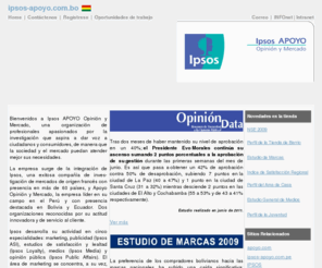 ipsos-apoyo.com.bo: ipsos-apoyo.com.bo - Ipsos APOYO Opinión y Mercado
Ipsos APOYO Opinión y Mercado, empresa de investigación de mercados y opinión pública más grande y prestigiada de Bolivia. Cuenta con filiales en Ecuador y Perú.