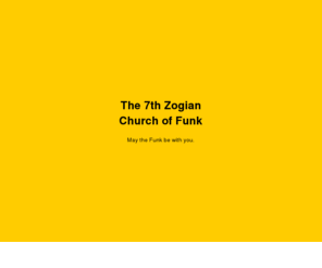 thechurchoffunk.org: The Church of Funk
The 7th Zogian Church of Funk - May the Funk be with you.